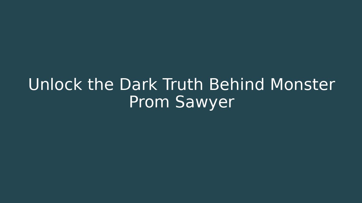 Unlock the Dark Truth Behind Monster Prom Sawyer