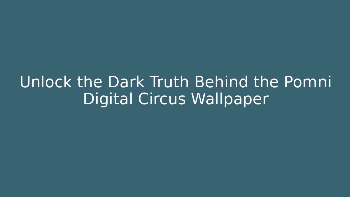 Unlock the Dark Truth Behind the Pomni Digital Circus Wallpaper