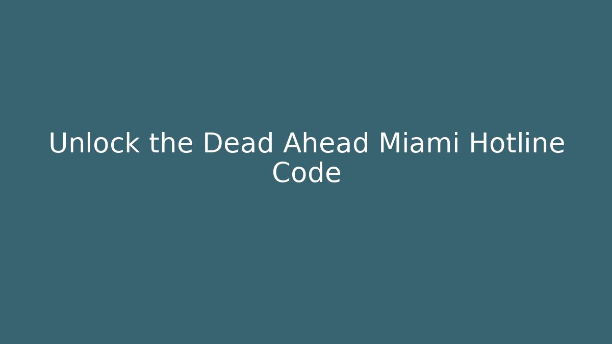 Unlock the Dead Ahead Miami Hotline Code