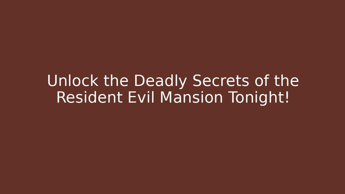 Unlock the Deadly Secrets of the Resident Evil Mansion Tonight!