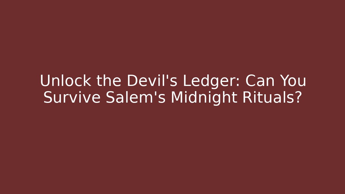 Unlock the Devil's Ledger: Can You Survive Salem's Midnight Rituals?