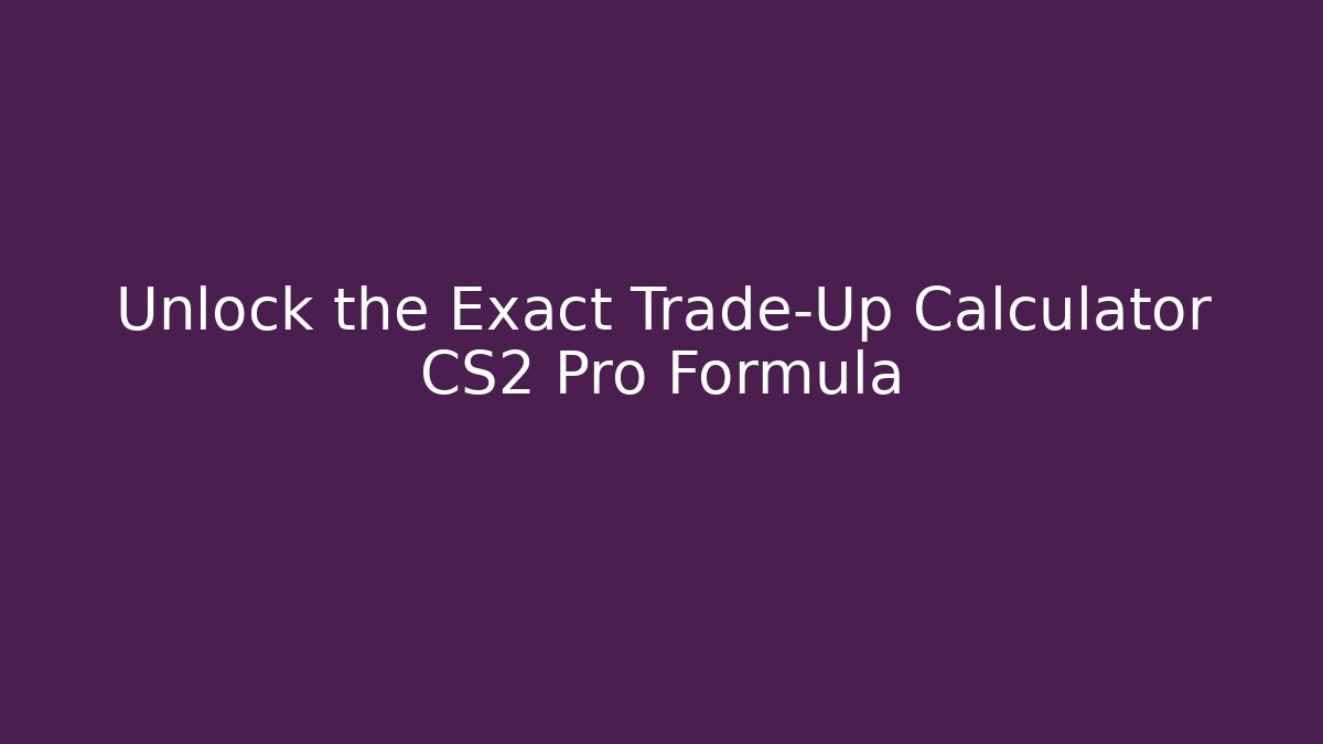 Unlock the Exact Trade-Up Calculator CS2 Pro Formula - The Family Holidays
