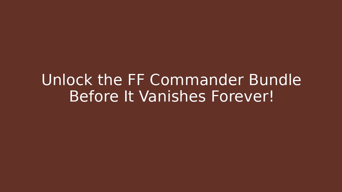 Unlock the FF Commander Bundle Before It Vanishes Forever!
