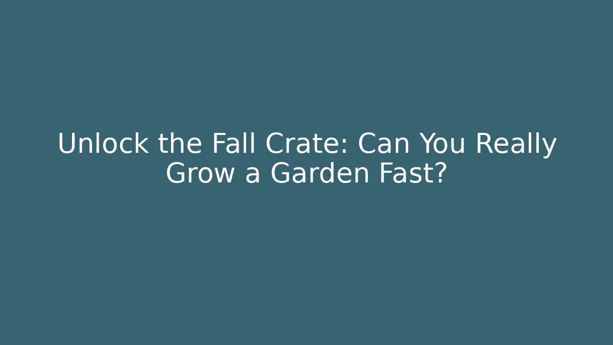 Unlock the Fall Crate: Can You Really Grow a Garden Fast? - The Family Holidays