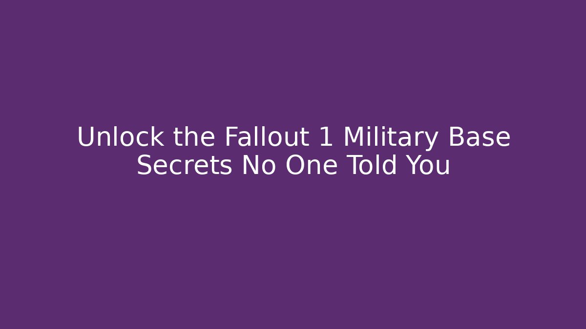 Unlock the Fallout 1 Military Base Secrets No One Told You