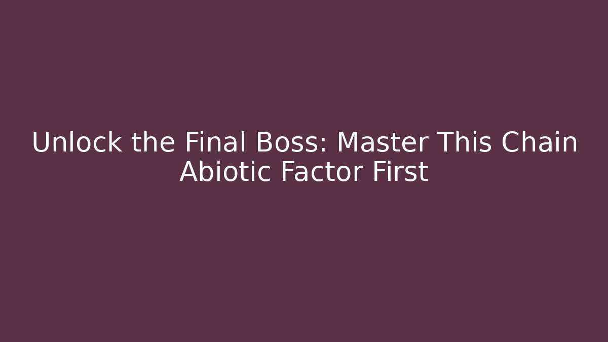 Unlock the Final Boss: Master This Chain Abiotic Factor First