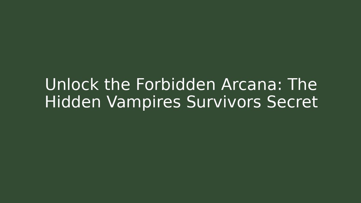 Unlock the Forbidden Arcana: The Hidden Vampires Survivors Secret