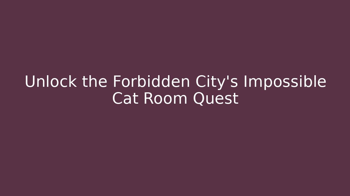 Unlock the Forbidden City's Impossible Cat Room Quest
