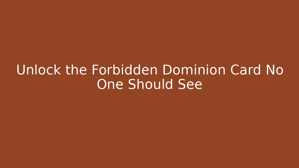 Unlock the Forbidden Dominion Card No One Should See - The Family Holidays