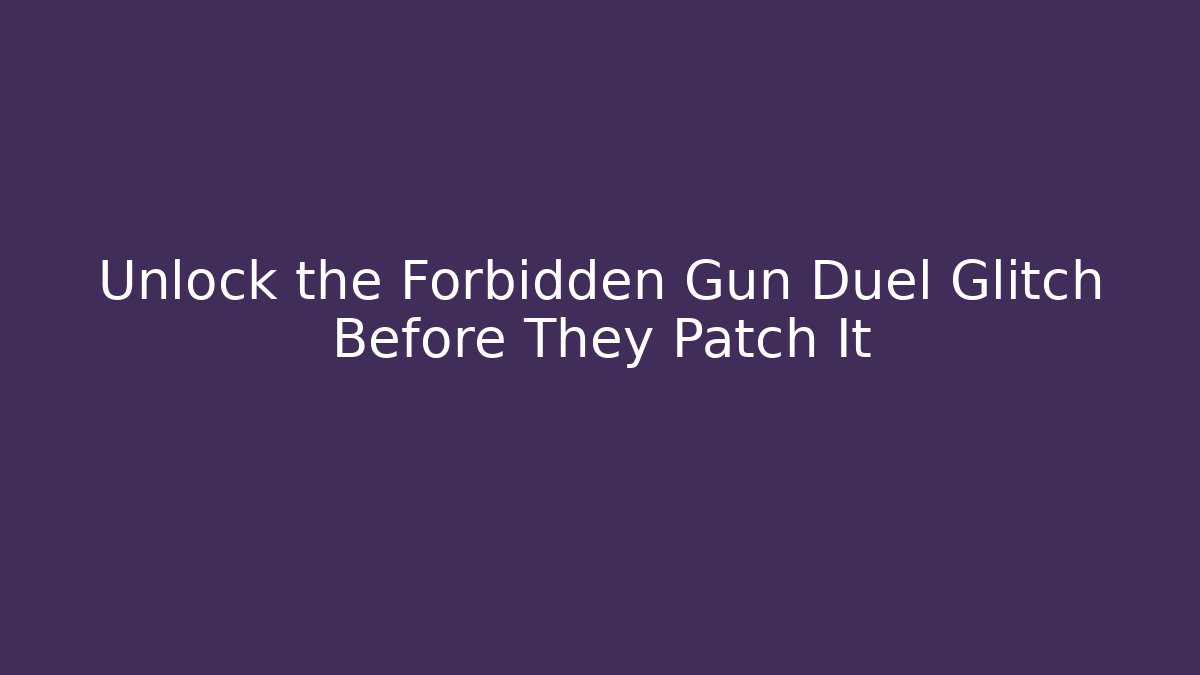 Unlock the Forbidden Gun Duel Glitch Before They Patch It - The Family Holidays