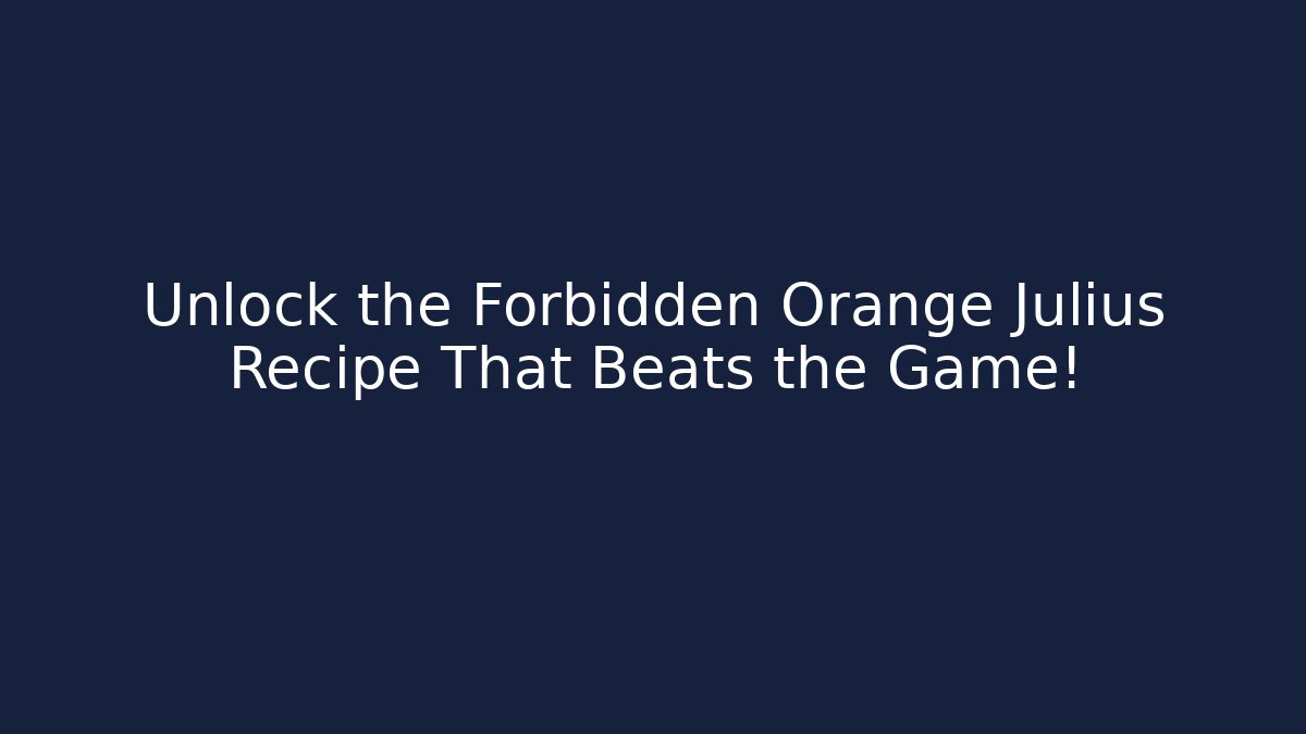 Unlock the Forbidden Orange Julius Recipe That Beats the Game!