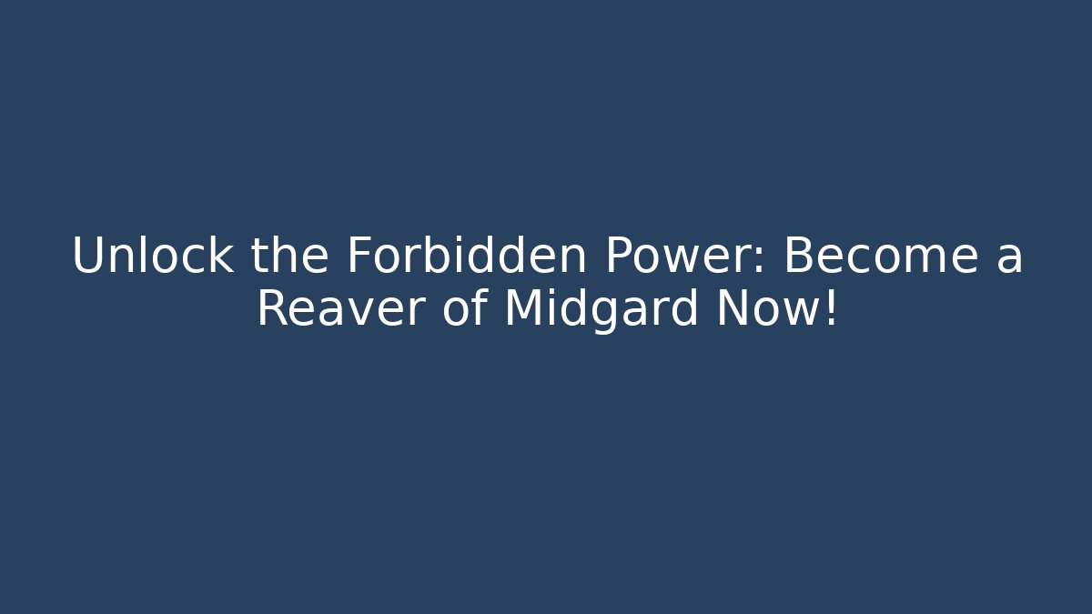 Unlock the Forbidden Power: Become a Reaver of Midgard Now!