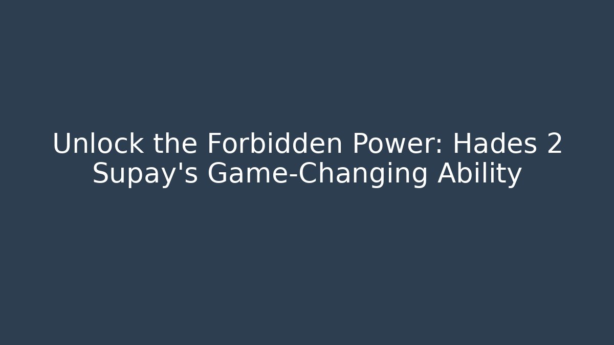 Unlock the Forbidden Power: Hades 2 Supay’s Game-Changing Ability