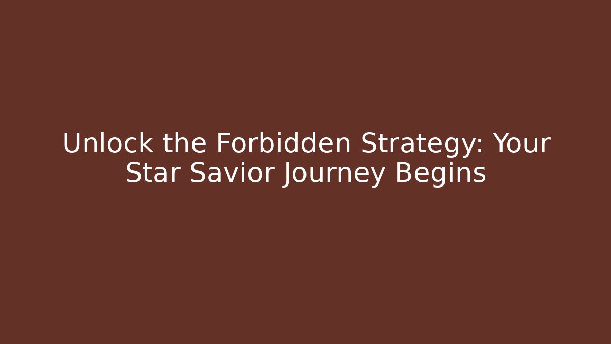 Unlock the Forbidden Strategy: Your Star Savior Journey Begins - The Family Holidays
