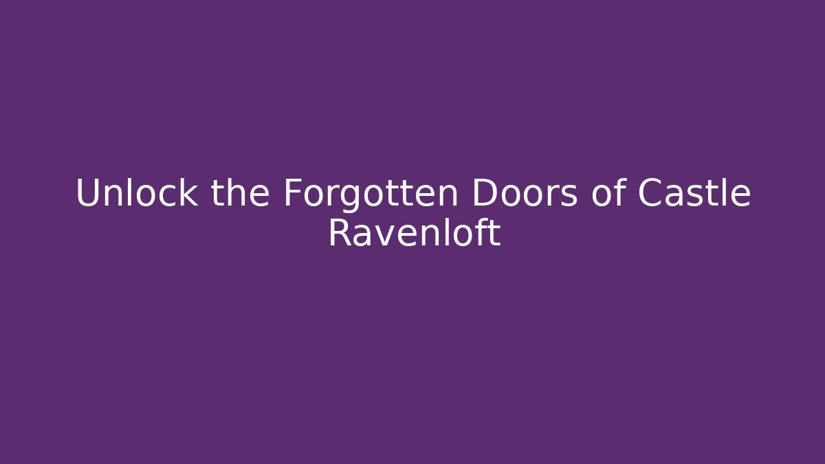 Unlock the Forgotten Doors of Castle Ravenloft
