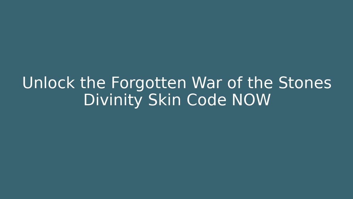 Unlock the Forgotten War of the Stones Divinity Skin Code NOW