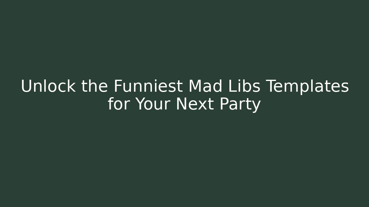Unlock the Funniest Mad Libs Templates for Your Next Party