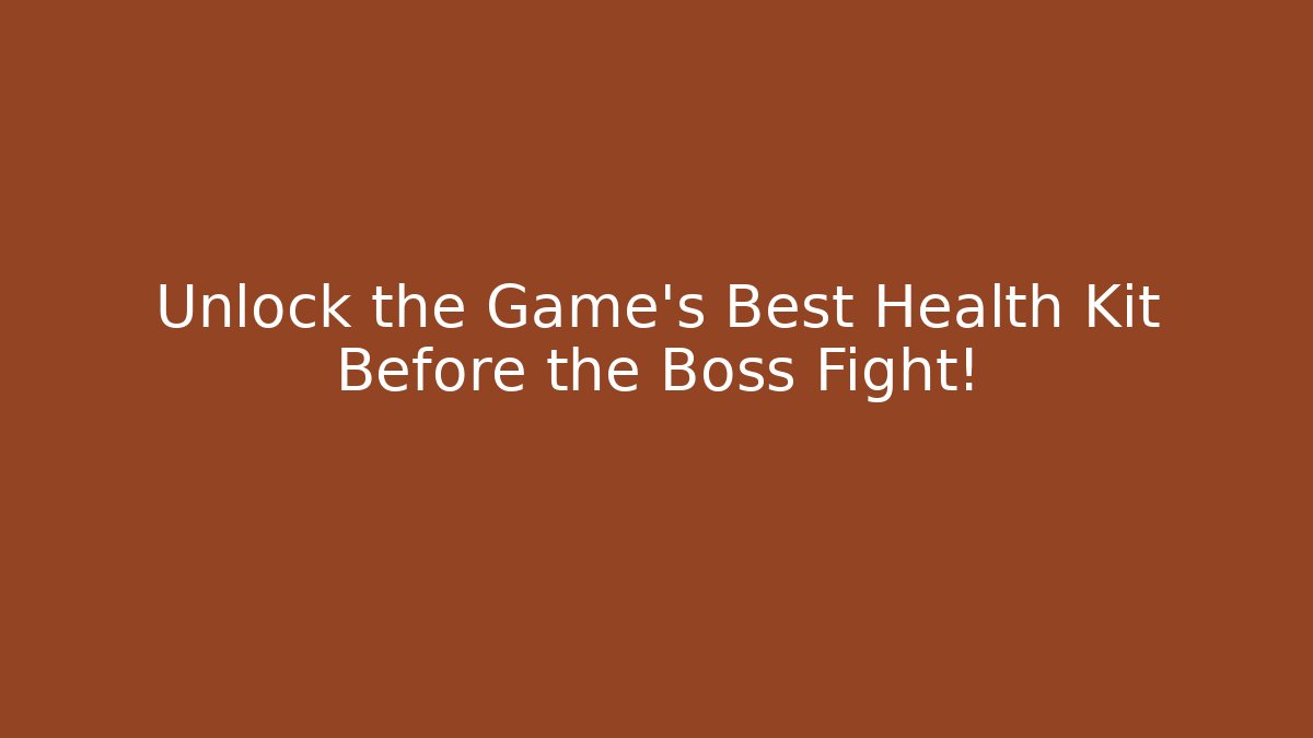 Unlock the Game’s Best Health Kit Before the Boss Fight!