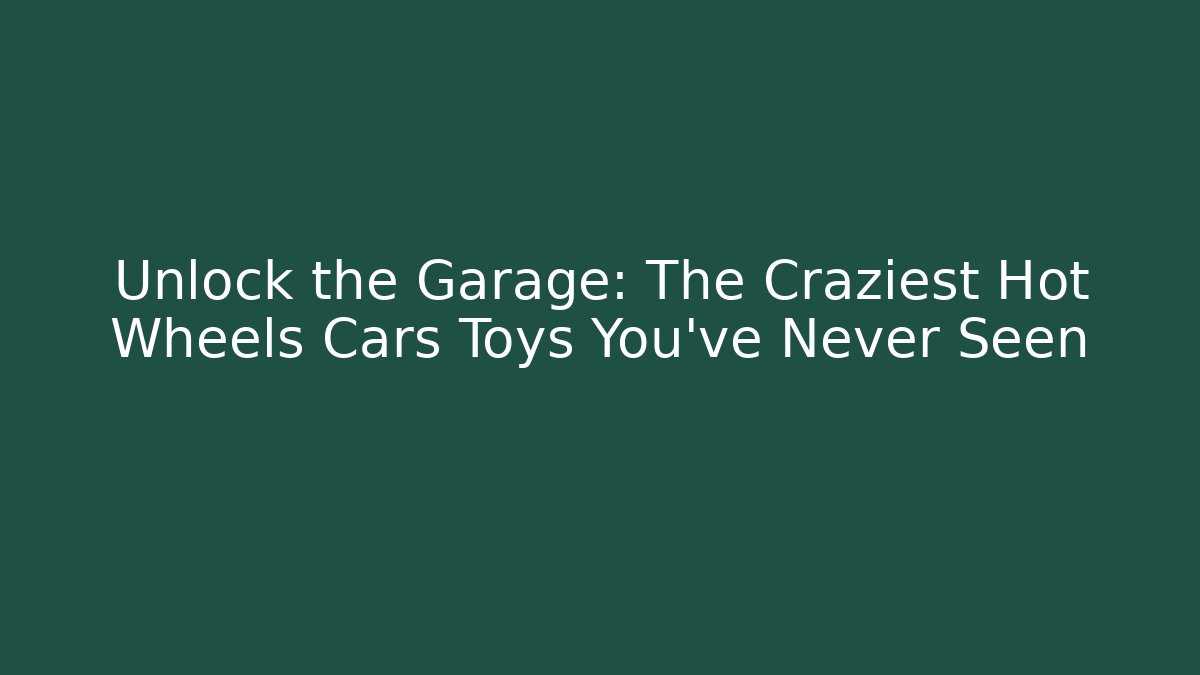Unlock the Garage: The Craziest Hot Wheels Cars Toys You've Never Seen