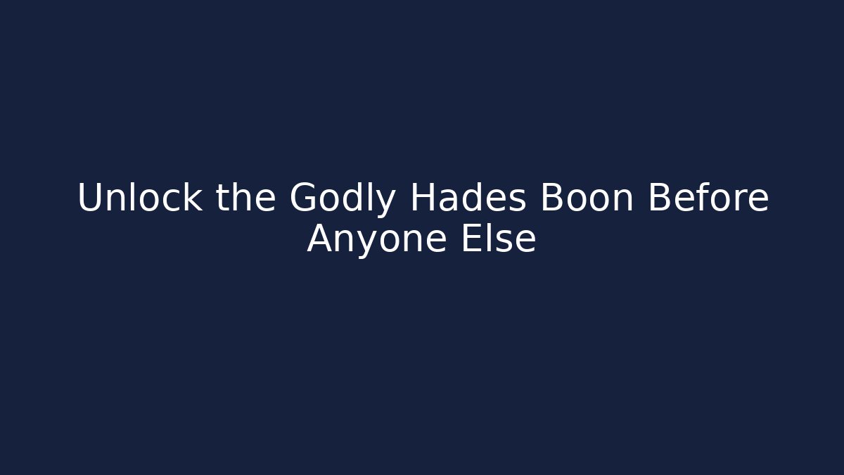Unlock the Godly Hades Boon Before Anyone Else