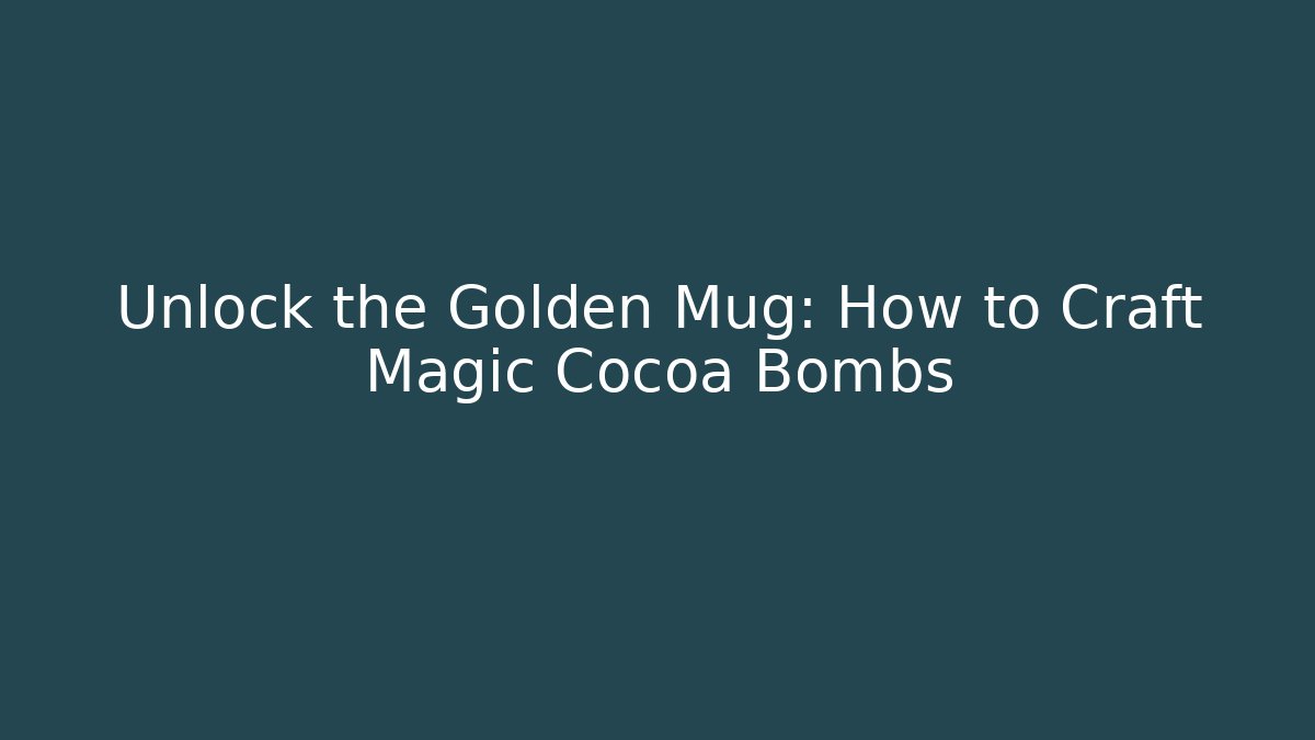 Unlock the Golden Mug: How to Craft Magic Cocoa Bombs - The Family Holidays