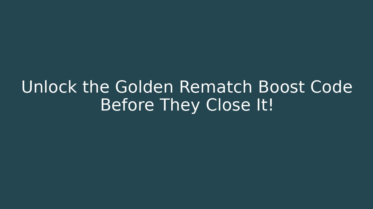 Unlock the Golden Rematch Boost Code Before They Close It!