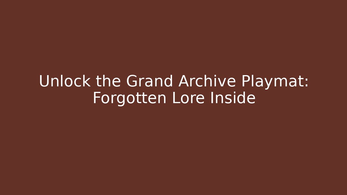 Unlock the Grand Archive Playmat: Forgotten Lore Inside