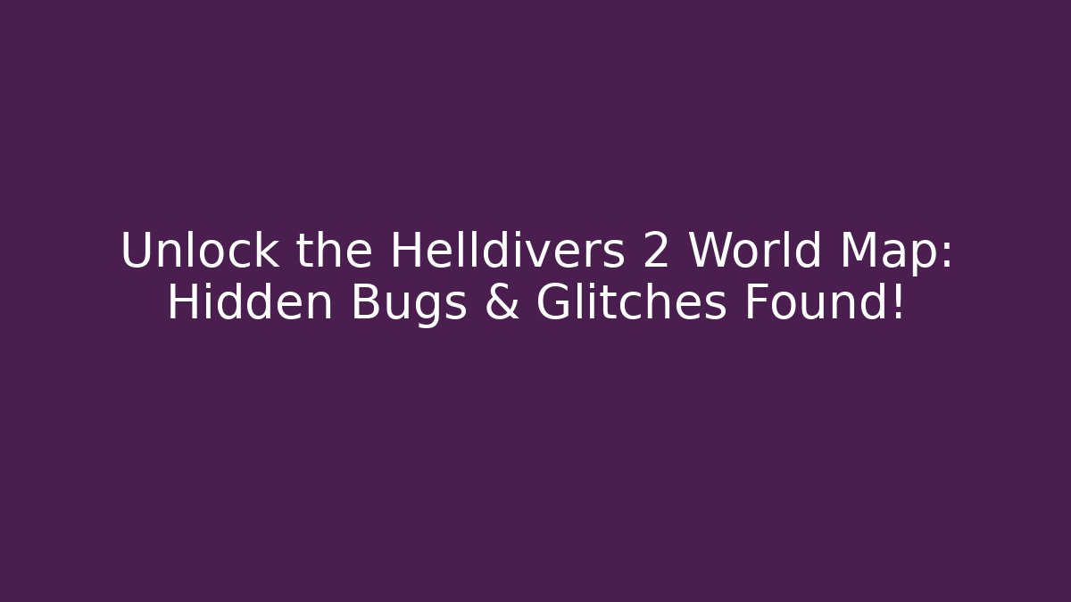 Unlock the Helldivers 2 World Map: Hidden Bugs & Glitches Found! - The Family Holidays