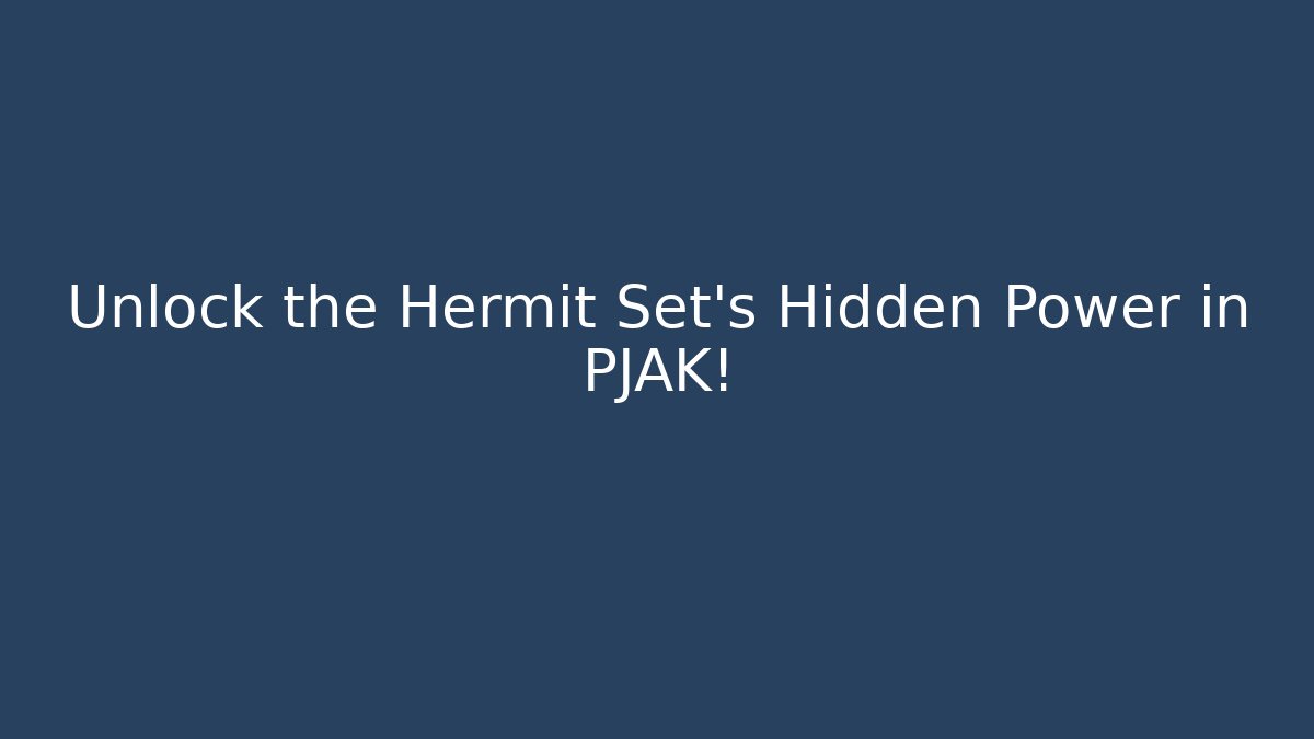 Unlock the Hermit Set’s Hidden Power in PJAK! - The Family Holidays