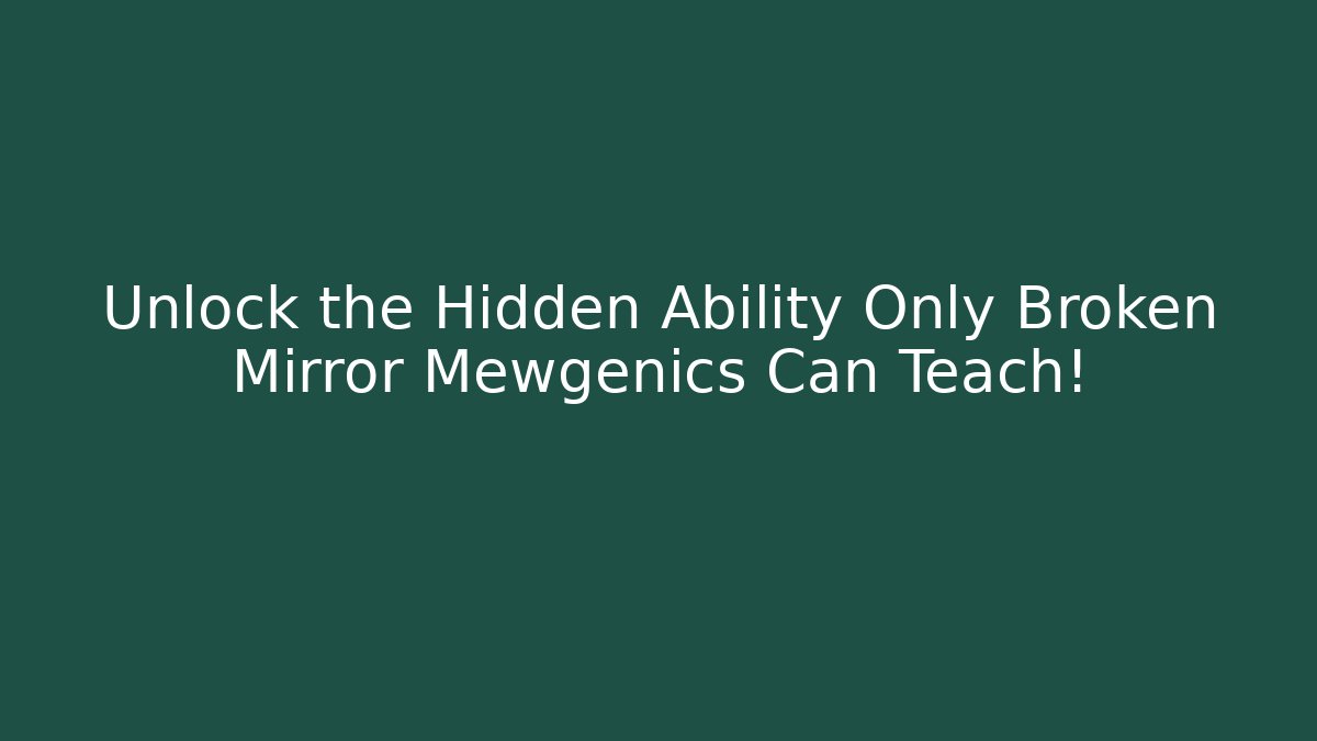 Unlock the Hidden Ability Only Broken Mirror Mewgenics Can Teach!