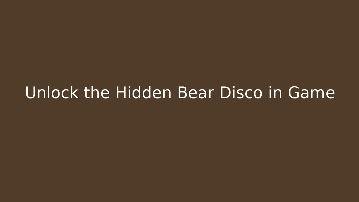 Unlock the Hidden Bear Disco in Game
