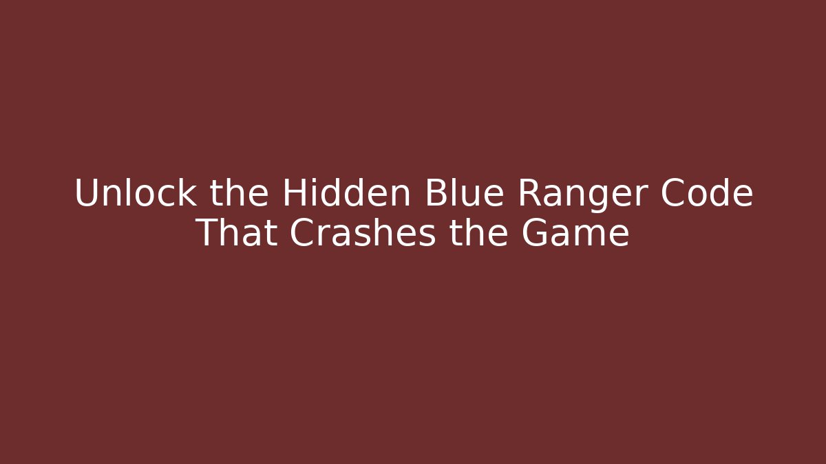 Unlock the Hidden Blue Ranger Code That Crashes the Game - The Family Holidays