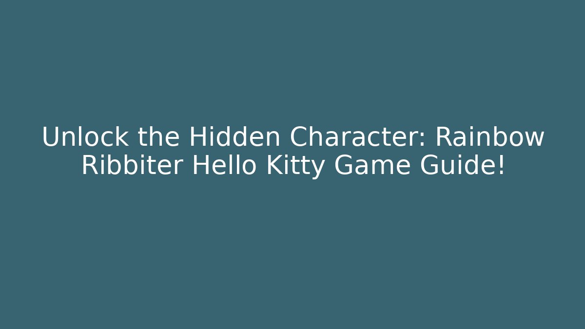 Unlock the Hidden Character: Rainbow Ribbiter Hello Kitty Game Guide!