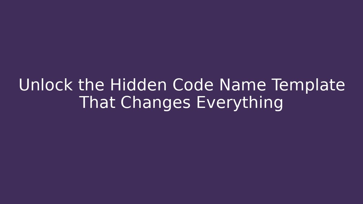 Unlock the Hidden Code Name Template That Changes Everything