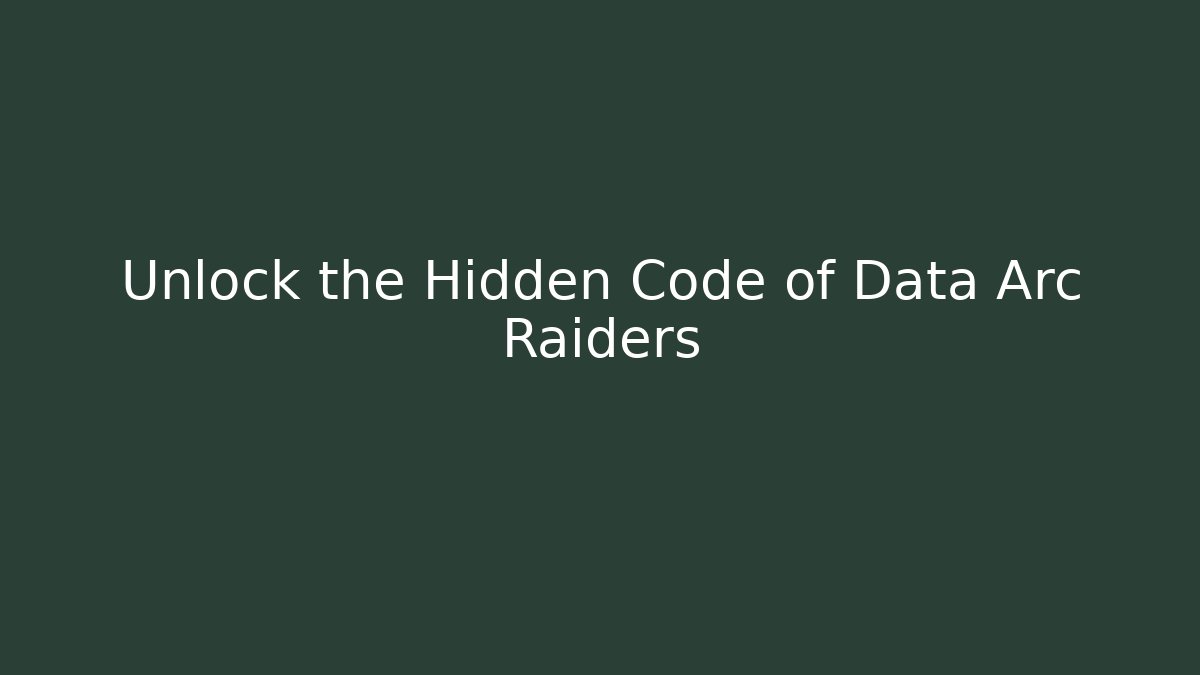 Unlock the Hidden Code of Data Arc Raiders