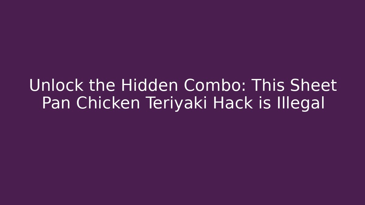 Unlock the Hidden Combo: This Sheet Pan Chicken Teriyaki Hack is Illegal