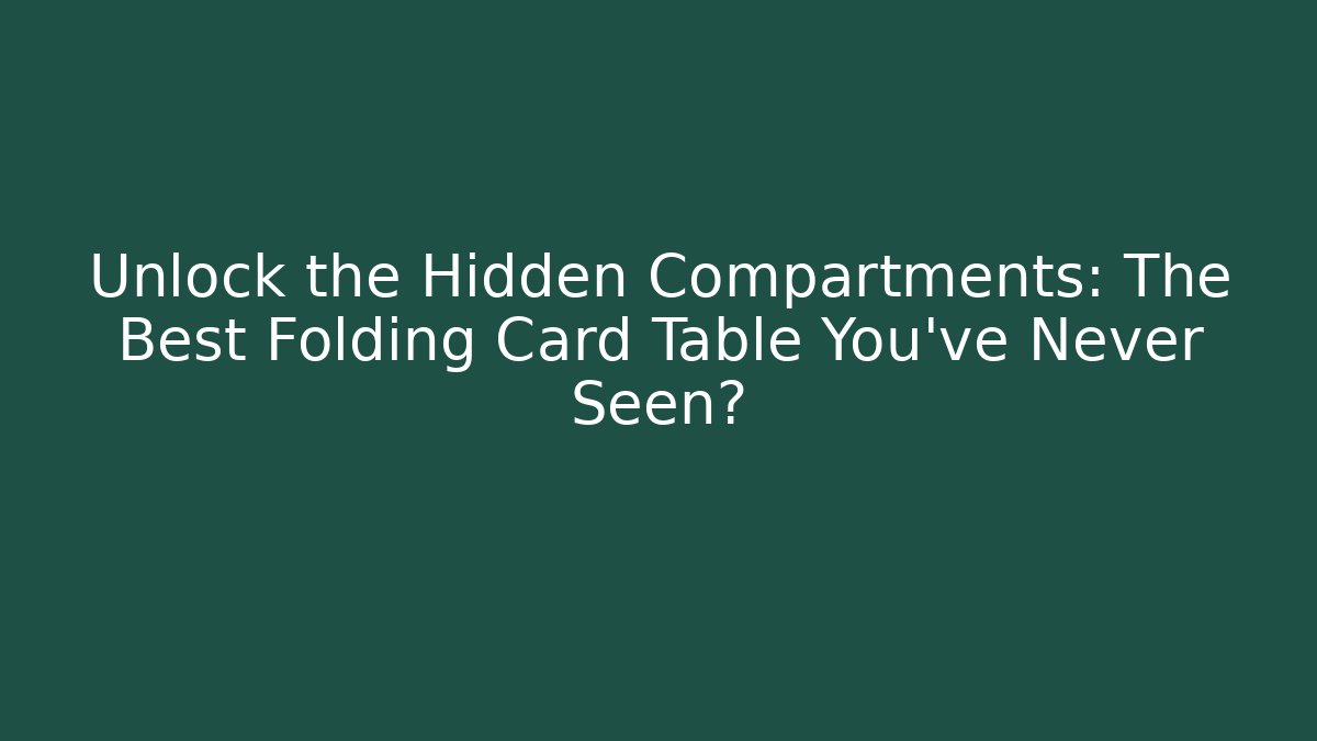 Unlock the Hidden Compartments: The Best Folding Card Table You've Never Seen? - The Family Holidays