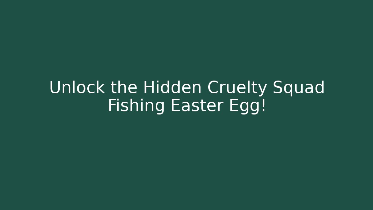 Unlock the Hidden Cruelty Squad Fishing Easter Egg! - The Family Holidays
