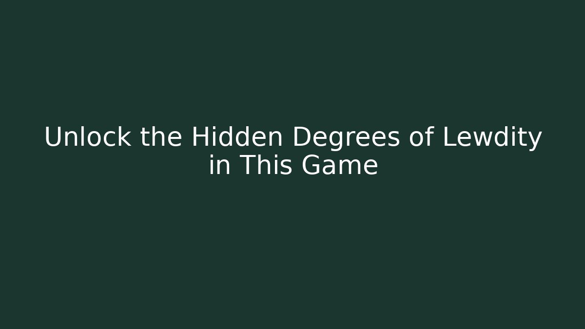 Unlock the Hidden Degrees of Lewdity in This Game