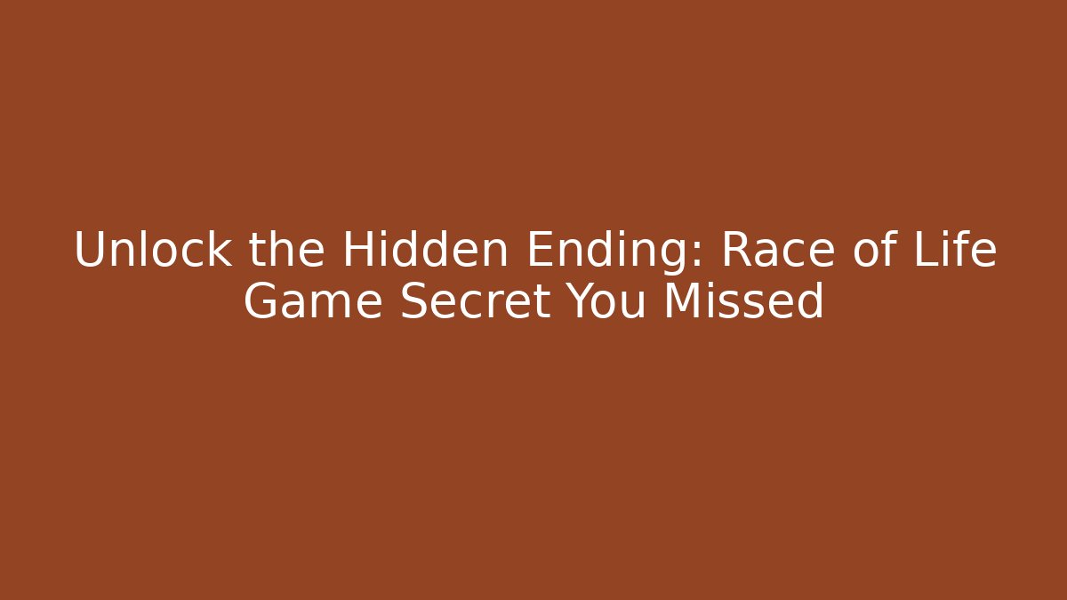 Unlock the Hidden Ending: Race of Life Game Secret You Missed