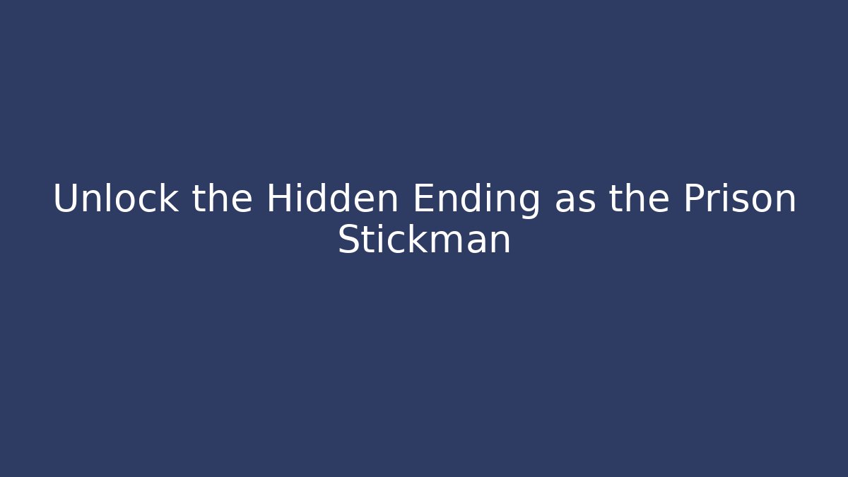 Unlock the Hidden Ending as the Prison Stickman - The Family Holidays