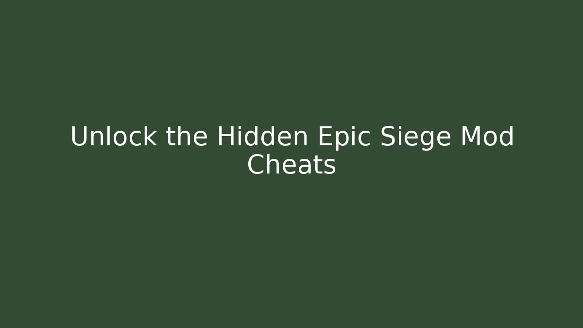 Unlock the Hidden Epic Siege Mod Cheats