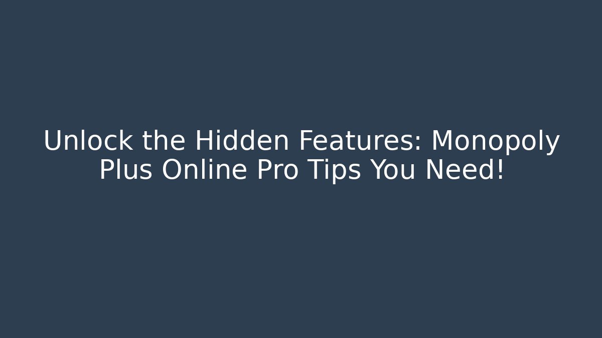 Unlock the Hidden Features: Monopoly Plus Online Pro Tips You Need!