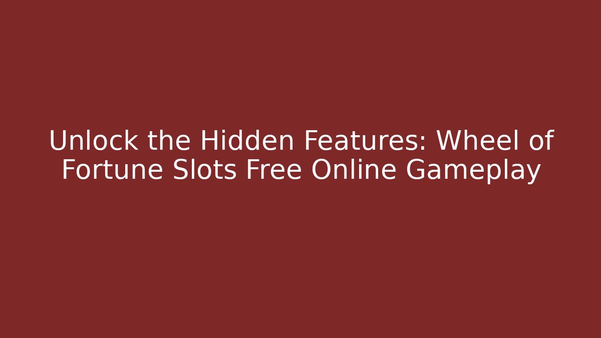 Unlock the Hidden Features: Wheel of Fortune Slots Free Online Gameplay - The Family Holidays