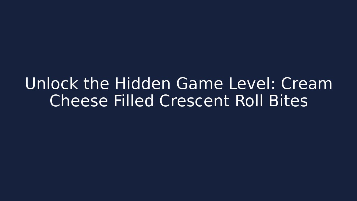 Unlock the Hidden Game Level: Cream Cheese Filled Crescent Roll Bites - The Family Holidays