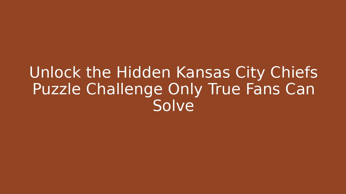 Unlock the Hidden Kansas City Chiefs Puzzle Challenge Only True Fans Can Solve