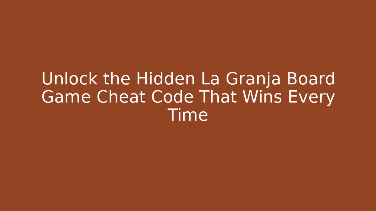 Unlock the Hidden La Granja Board Game Cheat Code That Wins Every Time