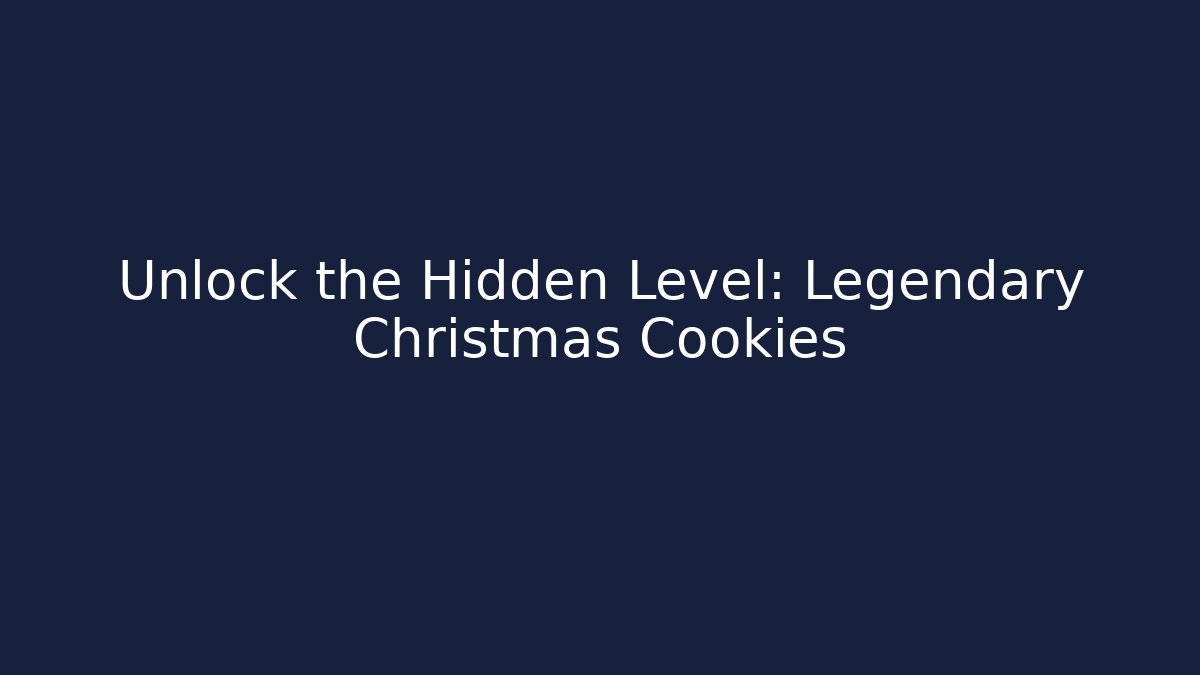 Unlock the Hidden Level: Legendary Christmas Cookies