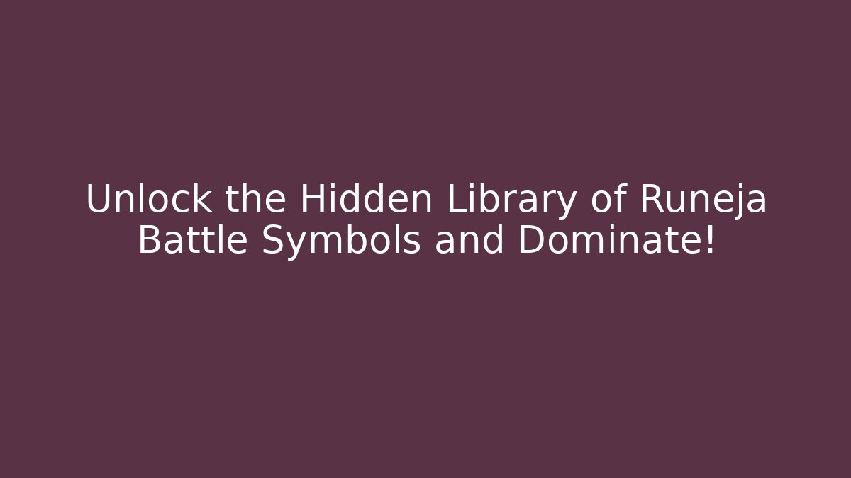 Unlock the Hidden Library of Runeja Battle Symbols and Dominate!