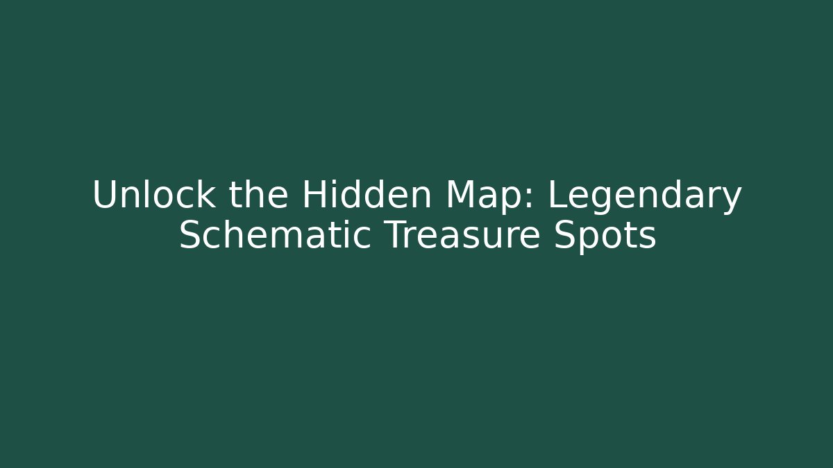 Unlock the Hidden Map: Legendary Schematic Treasure Spots